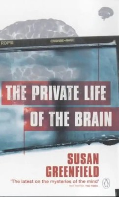 The Private Life of the Brain (Penguin Press Science) - Greenfield, Susan
