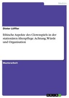 Ethische Aspekte Des Clownspiels In Der StationäRen Altenpflege. Achtung,...