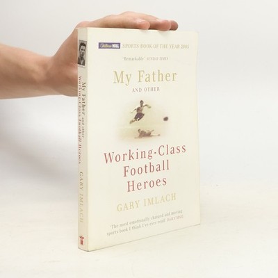My Father and Other Working Class Football Heroes  |  Gary Imlach