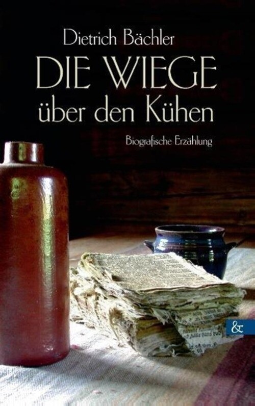 Thumbnail - Die Wiege Über Den Kühen Biografische Erzählung Dietrich Bächler