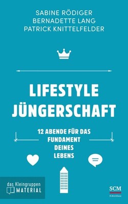 Lifestyle Jüngerschaft - das Kleingruppenmaterial 12 Abende für das Fundament...
