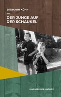 Der Junge Auf Der Schaukel | Eine Berliner Kindheit | Erdmann KüHn | Taschenbuch