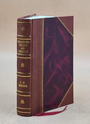 Menageries, Circuses And Theatres, By E. H. Bostock. With 32 Ill [Leather Bound]