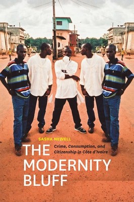 The Modernity Bluff: Crime, Consumption, and Citizenship in Côte d Ivoire