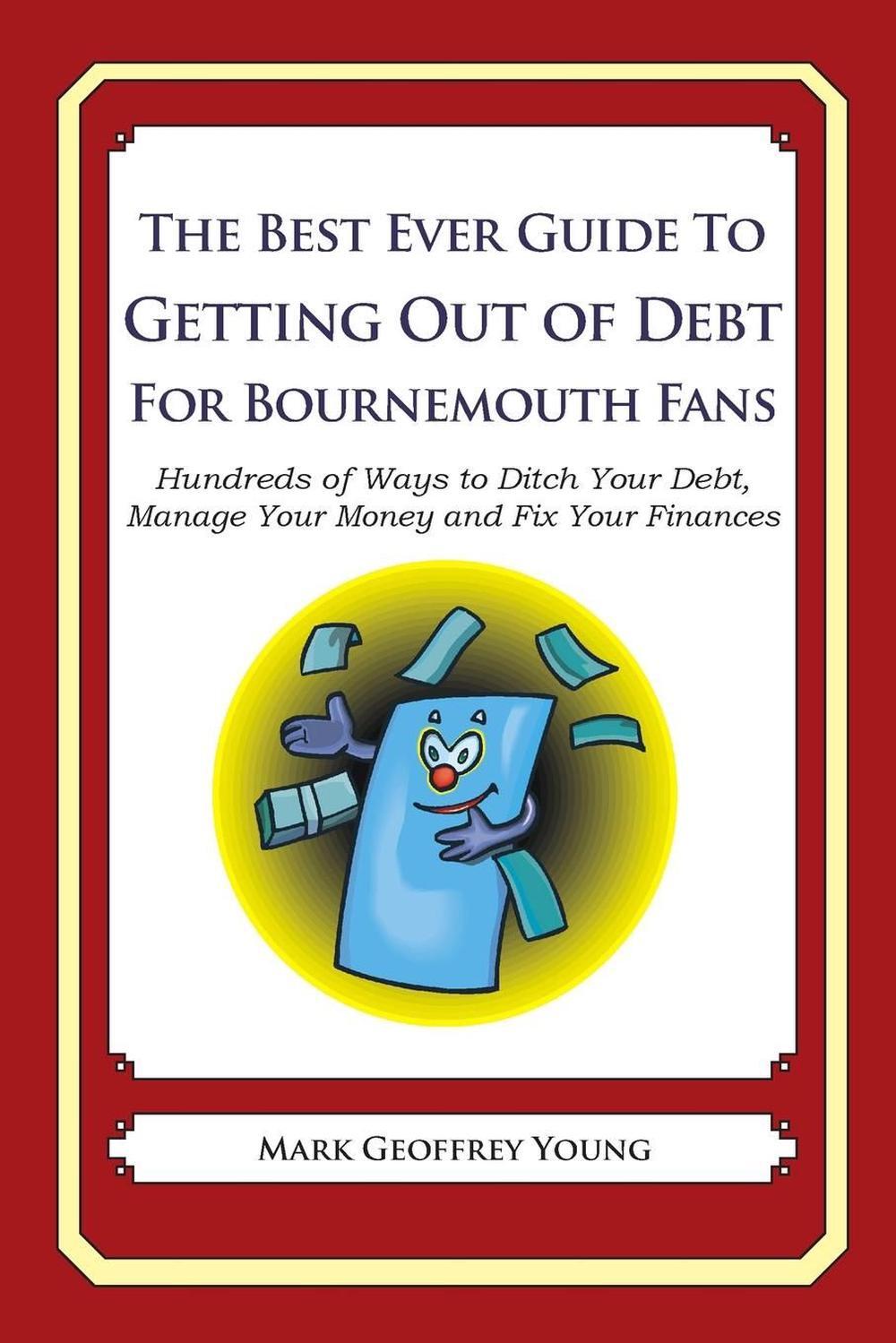 The Best Ever Guide to Getting Out of Debt For Bournemouth Fans: Hundreds of Way