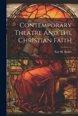 Kay M Baxter Contemporary Theatre And The Christian Faith (Taschenbuch)