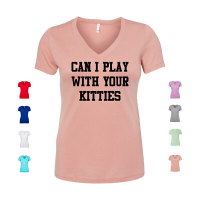 Can I Play With Your Kitties Kitty Kittens Cat Pet Lover Feline Women's V Neck