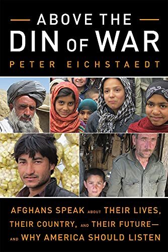 Above the Din of War: Afghans Speak About Their Lives, Their