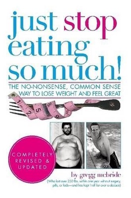 Just Stop Eating So Much! Completely Revised & Updated by Author, Motivational S