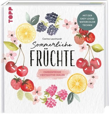 Sommerliche Früchte Farbenfrohe Obstmotive malen mit der Easy Loose Watercolor T