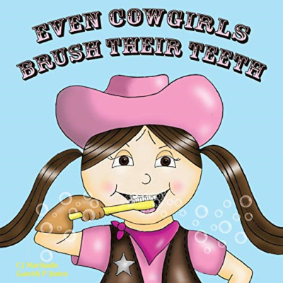 Even Cowgirls Brush Their Teeth - Paperback NEW Machado, Cj 19/12/2012