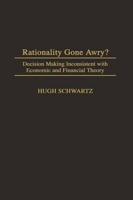 Rationality Gone Awry?: Decision Making Inconsistent with Economic and Financial