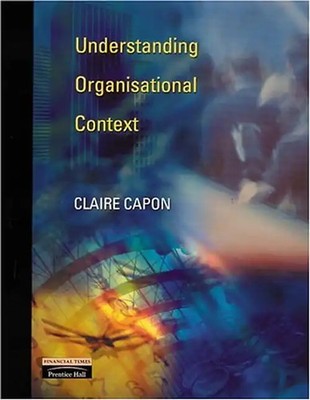 Understanding Organisational Context - Capon, Claire