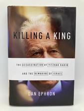 Killing A King: Assassination Yitzhak Rabin by Dan Ephron Hardcover 2015