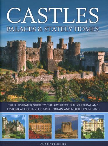 Castles, Palaces and Stately Homes : The Illustrated Guide to the ...