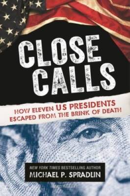 Close Calls: How Eleven US Presidents Escaped from the Brink of Death - GOOD