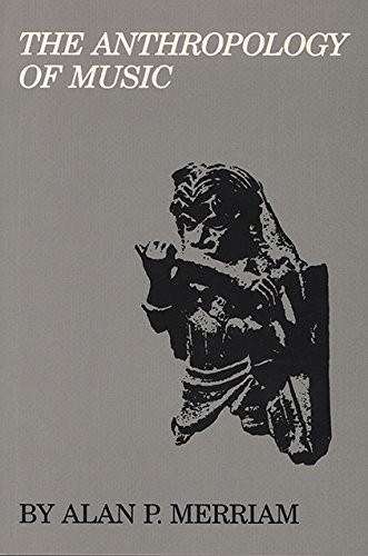The Anthropology of Music - Merriam, Alan P.