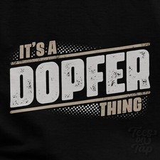 IT'S A DOPFER THING T-SHIRT name surname funny family gift idea