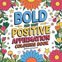 Bold And Easy Positive Affirmations Coloring Book For Adults And Teens | Books