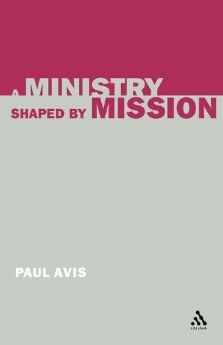 A Ministry Shaped by Mission by Paul Avis - 9780567083685