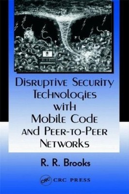 Disruptive Security Technologies with Mobile Code and Peer-to-Peer Networks by R