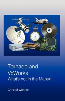 Tornado and VxWorks: What's not in the Manual by Christof Wehner PAPERBACK