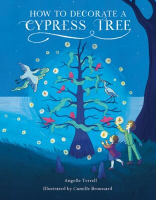 How to Decorate a Cypress Tree, Hardcover by Terrell, Angelle; Broussard, Cam...