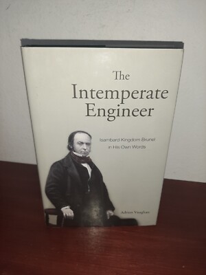 The Intemperate Engineer Isambard Kingdom Brunel in His Own Words Adrian Vaughan