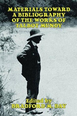 Materials Toward a Bibliography of the Works of Talbot Mundy by Bradford M. Day