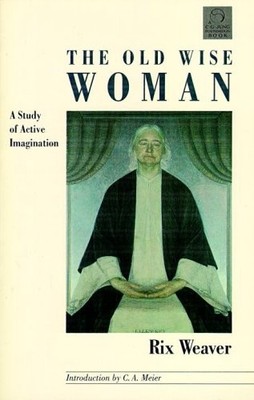 The Old Wise Woman: A Study of Active Imagination, Weaver, Rix, Used; Very Good 