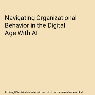 Navigating Organizational Behavior in the Digital Age With AI