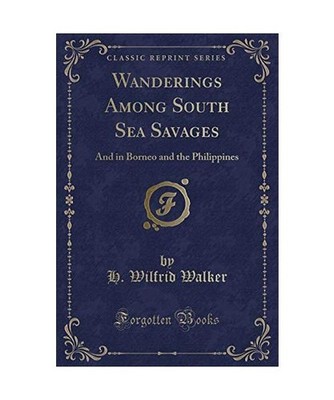 Wanderings Among South Sea Savages: And in Borneo and the Philippines 