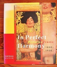 In Perfect Harmony: Picture + Frame, 1850 - 1920 (an exhibition catalogue)