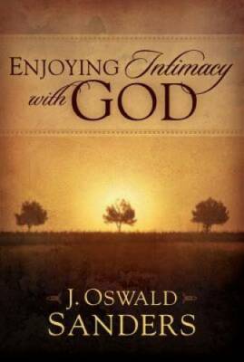 Enjoying Intimacy with God - Paperback By Sanders, J. Oswald - GOOD