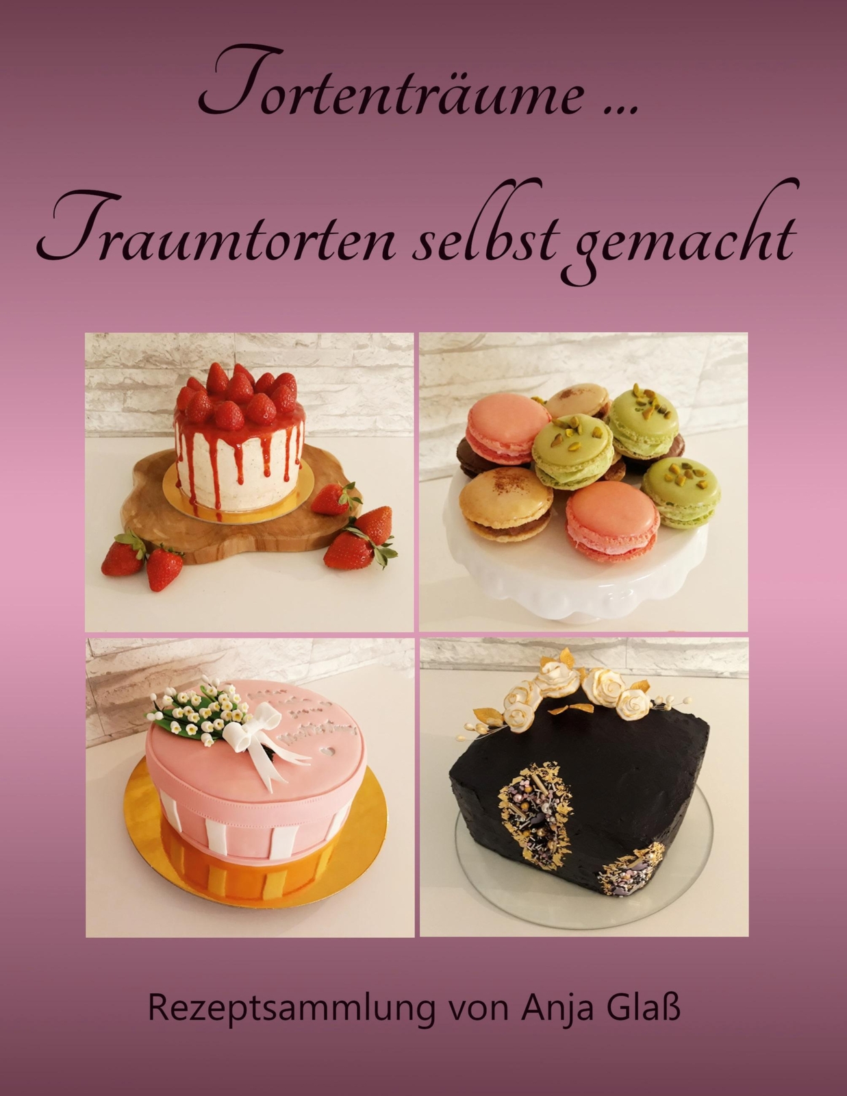 Anja Glaß | Tortenträume... Traumtorten Selbst Gemacht | Buch |
