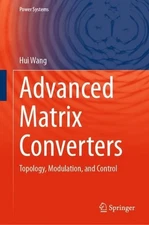 Advanced Matrix Converters: Topology, Modulation, and Control by Hui Wang Hardco
