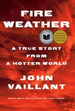 Fire Weather: A True Story from a Hotter World - hardcover Vaillant, John