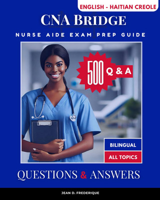 CNA Bridge Questions & Answers: a Bilingual Guide for Haitian Immigrants