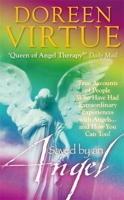 Saved by an Angel: True Accounts of People Who Have Had Ext... by Doreen, Virtue