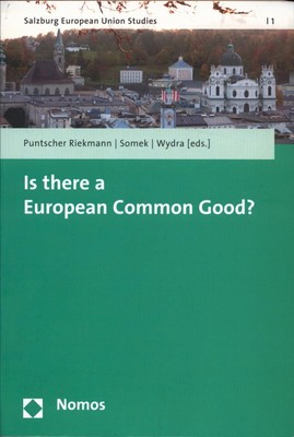 Is there a European Common Good? Puntscher Riekmann, Sonja, Alexander Somek  und