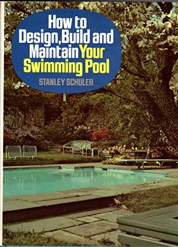 How to Design, Build and Maintain Your Swimming Pool - Schuler, Stanley