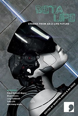 Beta-Life: Short Stories from an A-Life Future (Science-Into-Fic