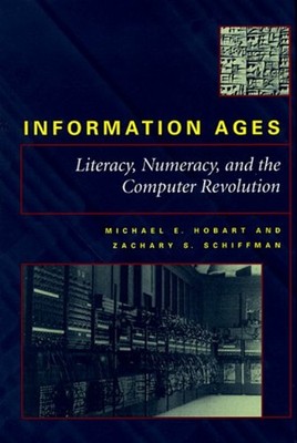 Information Ages : Literacy, Numeracy, and the Computer Revolutio
