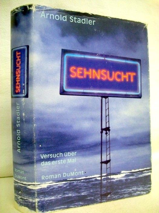 Sehnsucht. Versuch über das erste Mal. Roman. Stadler, Arnold: - Stadler, Arnold