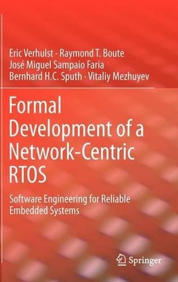 Formal Development of a Network-Centric RTOS: Software Engineering for Reliable 