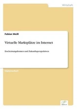 Virtuelle Marktpltze im Internet: Erscheinungsformen und Zukunftsperspektiven by