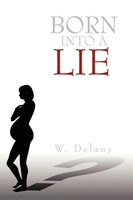 W. Delany | Born Into A Lie | Taschenbuch | Englisch (2009) | Xlibris