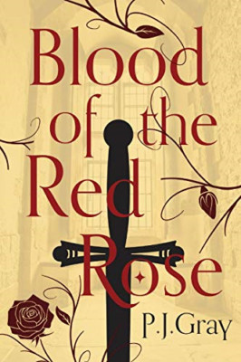 Blood of the Red Rose -  NEW P J Gray 2018
