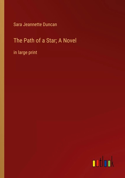 The Path Of A Star; A Novel In Large Print Sara Jeannette Duncan Taschenbuch-image