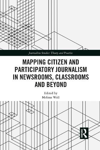 Mapping Citizen and Participatory Journalism in Newsrooms, Cl... - 9781032084022